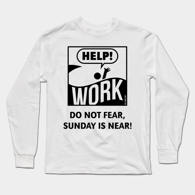 Do Not Fear, Sunday Is Near! (Saturday / Work / Black) Long Sleeve T-Shirt by MrFaulbaum